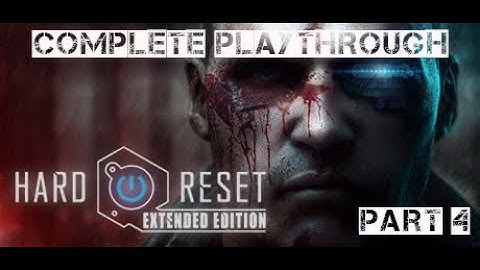 Hard Reset - Extended Edition - Playthrough Part 4 (No Commentary)