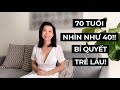 70 TUỔI NHÌN NHƯ 40 !! BÍ QUYẾT TRẺ LÂU