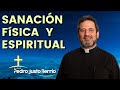 Sanación física y espiritual - Padre Pedro Justo Berrío