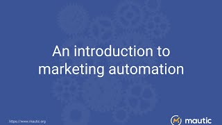 An Introduction to Marketing Automation & Mautic