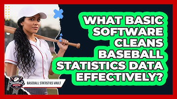 What Basic Software Cleans Baseball Statistics Data Effectively? - Baseball Statistics Vault