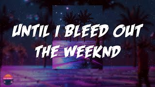 The Weeknd - Until I Bleed Out (Lyrics Video)