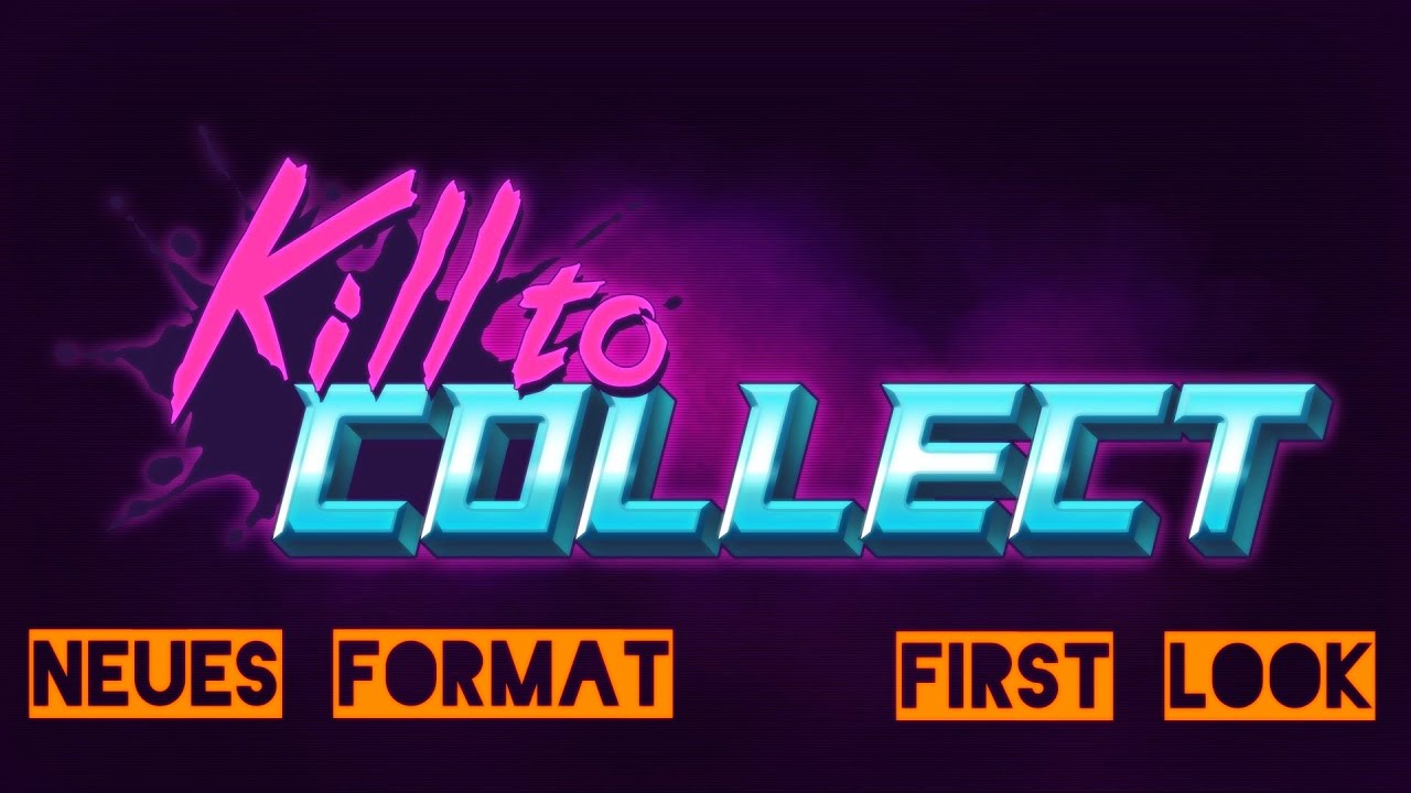 Kill To Collect neues Format 