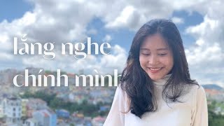 KẾT NỐI và LẮNG NGHE với chính mình - Gửi đến những tâm hồn đang cô đơn, trống rỗng!