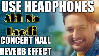 Akh Na Lagdi(Concert hall / Reverb effect)full audio song | Sajjan adeeb |  Mistabaaz | HS audio