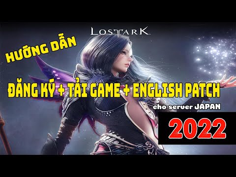 HƯỚNG DẪN ĐĂNG KÝ + TẢI GAME + ENGLISH PATCH cho LOST ARK SERVER NHẬT BẢN MỚI NHẤT 2022