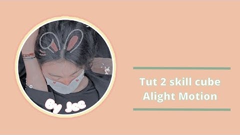 [#9] Tut 2 skill cube cute trên app Alight Motion 🌥️ | by Jee