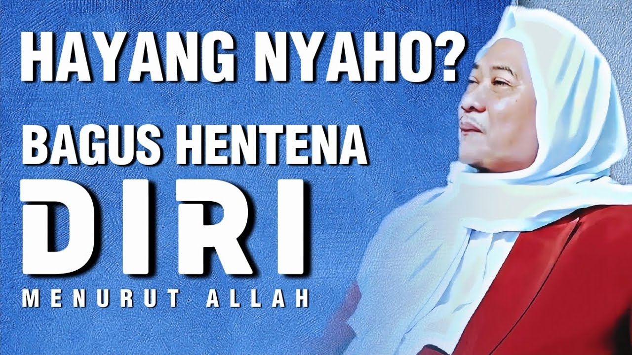 Hayang Nyaho? Bagus Hentena Diri Menurut Allah | Nasehat Abuya Uci Terbaru