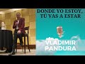 Vladimir Pandura | Donde yo estoy, tú vas a estar