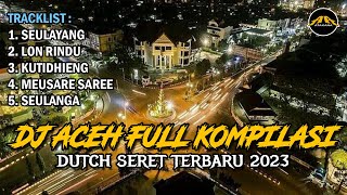 DJ ACEH SEULAYANG FULL KOMPILASI 2023 !! JUNGLE DUTCH FULL BASS SERET TERBARU
