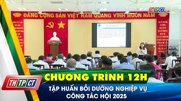 Tập huấn bồi dưỡng nghiệp vụ công tác hội 2025 | Cần Thơ TV