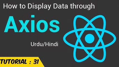 How to fetch data from API to React App using Axios (Urdu/Hindi)