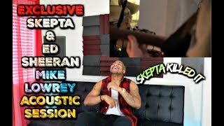 🎤🔥Exclusive - Skepta & Ed Sheeran - Mike Lowrey Acoustic Session Reaction