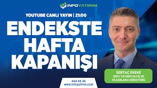 ENDEKSTE HAFTA KAPANIŞI | Sertaç Ekeke Yorumluyor | İnfo Yatırım