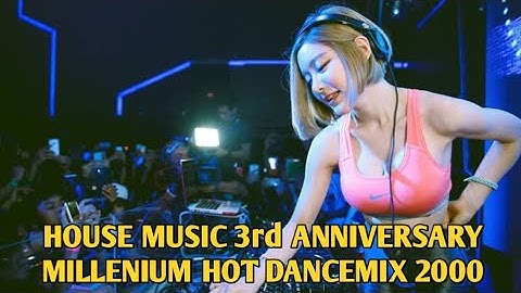 HOUSE MUSIC 3rd ANNIVERSARY MILLENIUM HOT DANCEMIX 2000