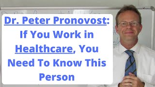 Dr. Peter Pronovost: If You Work in Healthcare, You Need to Know This Person