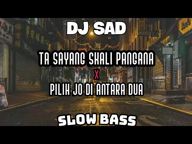 DJ SAD Ta Sayang Skali Pangana X Pilih Jo Di Antara Dua Slow Bass Terbaru By DJ DIMERZ class=
