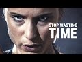 Stop wasting time  best motivational