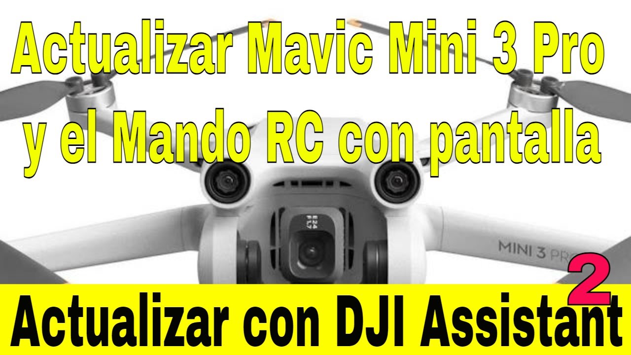 Actualizar Mavic Mini 3 Pro y Mando RC con pantalla VIA Dji Assistant 2 ...