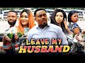 LEAVE MY HUSBAND (Full Movie) Toosweet/Uche Elendu/Goergina Ibeh 2021 Nigerian Nollywood Movie