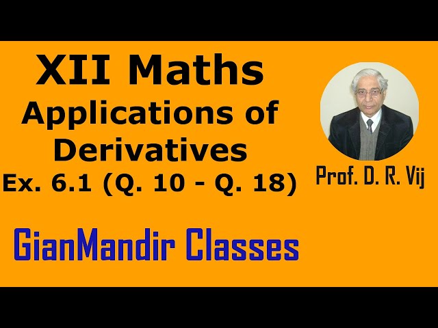 XII Maths | Applications of Derivatives | Ex. 6.1 (Q. 10 to Q. 18) by Mohit Sir