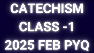 Catechism Class 1 2025 Feb PYQ and Answers