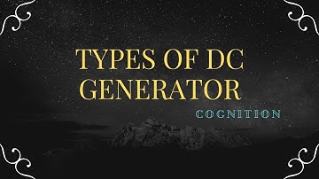 Types of DC Generator Part - 1 || Separately & Self Excited DC Generator || By COGNITION
