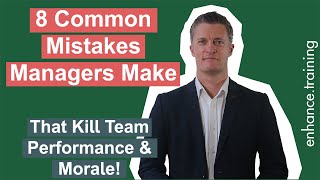 8 Common Mistakes Managers Make That Kill Team Performance And Morale