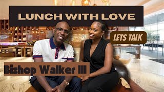 Lunch with Love with Bishop Walker| Let Talk Accountability and the Church