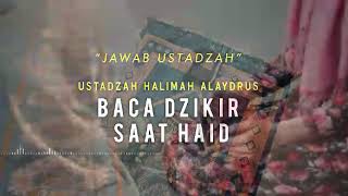 Baca Dzikir Saat Haid ~ Ustadzah Halimah Alaydrus