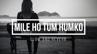 MILE HO TUM HUMKO | SLOW AND REVERB | NEHA KAKKAR |