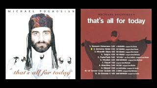 MICHAEL POGHOSIAN / CD 1 Այսօր այսքանը / that's all for today