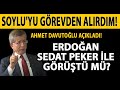 SÜLEYMAN SOYLU'YU GÖREVDEN ALIRDIM! ERDOĞAN SEDAT PEKER İLE GÖRÜŞTÜ MÜ? AHMET DAVUTOĞLU AÇIKLADI!