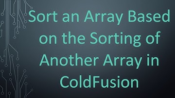 Sort an Array Based on the Sorting of Another Array in ColdFusion