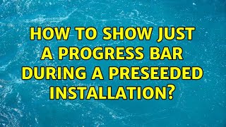 Ubuntu: How to show just a progress bar during a preseeded installation
