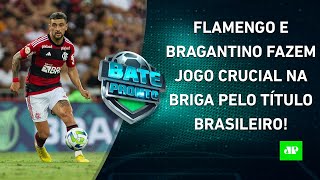 Flamengo e Bragantino fazem JOGÃO HOJE; O Botafogo RETOMARÁ a LIDERANÇA do Brasileiro | BATE PRONTO