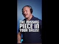 THE MISSING PEICE IN YOUR SALES!