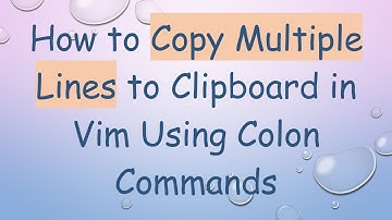 How to Copy Multiple Lines to Clipboard in Vim Using Colon Commands