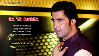 Ta Ye Masta | Irshad Khan | Latest Pashto Romantic Song 2025