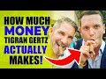 How Much Money Tigran Gertz ACTUALLY Makes! [Revealed at THE END]