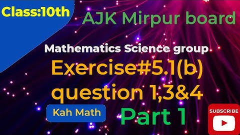 Class 10 math exercise 5.1(b) 1 3 4 ajk mirpur board | Class 10 math ki exercise 5.1(b) | 10th math
