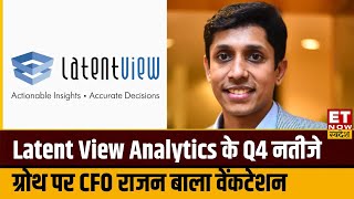 Latent View के Q4 नतीजे, मार्जिन में सुधार और ग्रोथ पर CFO Rajan Bala Venkatesan का Outlook