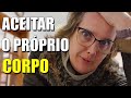 O que fazer para ACEITAR MEU CORPO? | Autoestima e Comportamento Feminino