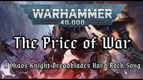 The Price of War - A Chaos Knights Dreadblade Hard Rock Song#40k