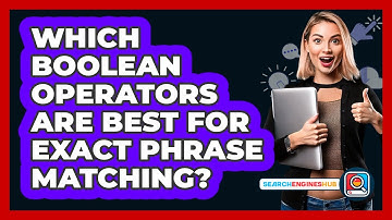 Which Boolean Operators Are Best For Exact Phrase Matching? - SearchEnginesHub.com