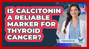 Is Calcitonin A Reliable Marker For Thyroid Cancer? - Thyroid Wellness Hub