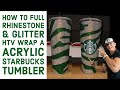 How to Wrap a Starbucks Tumbler with Rhinestones & Glitter HTV with a Vinyl Cutter and Heat Press