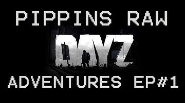 DAYZ STANDALONE (Alpha) - RAW FOOTAGE w/ PIPPIN EP#1