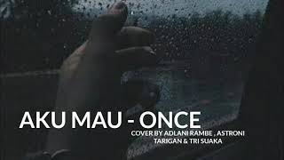 AKU MAU - ONCE COVER BY ADLANI RAMBE FEAT ASTONI \u0026 TRI SUAKA (LYRICS) LIRIK LAGU