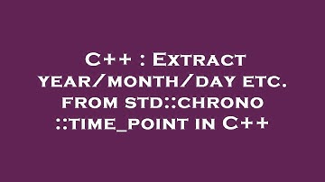C++ : Extract year/month/day etc. from std::chrono::time_point in C++